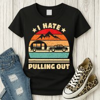 I Hate Pulling Out Funny Camping Trailer Retro Womens T-Shirt