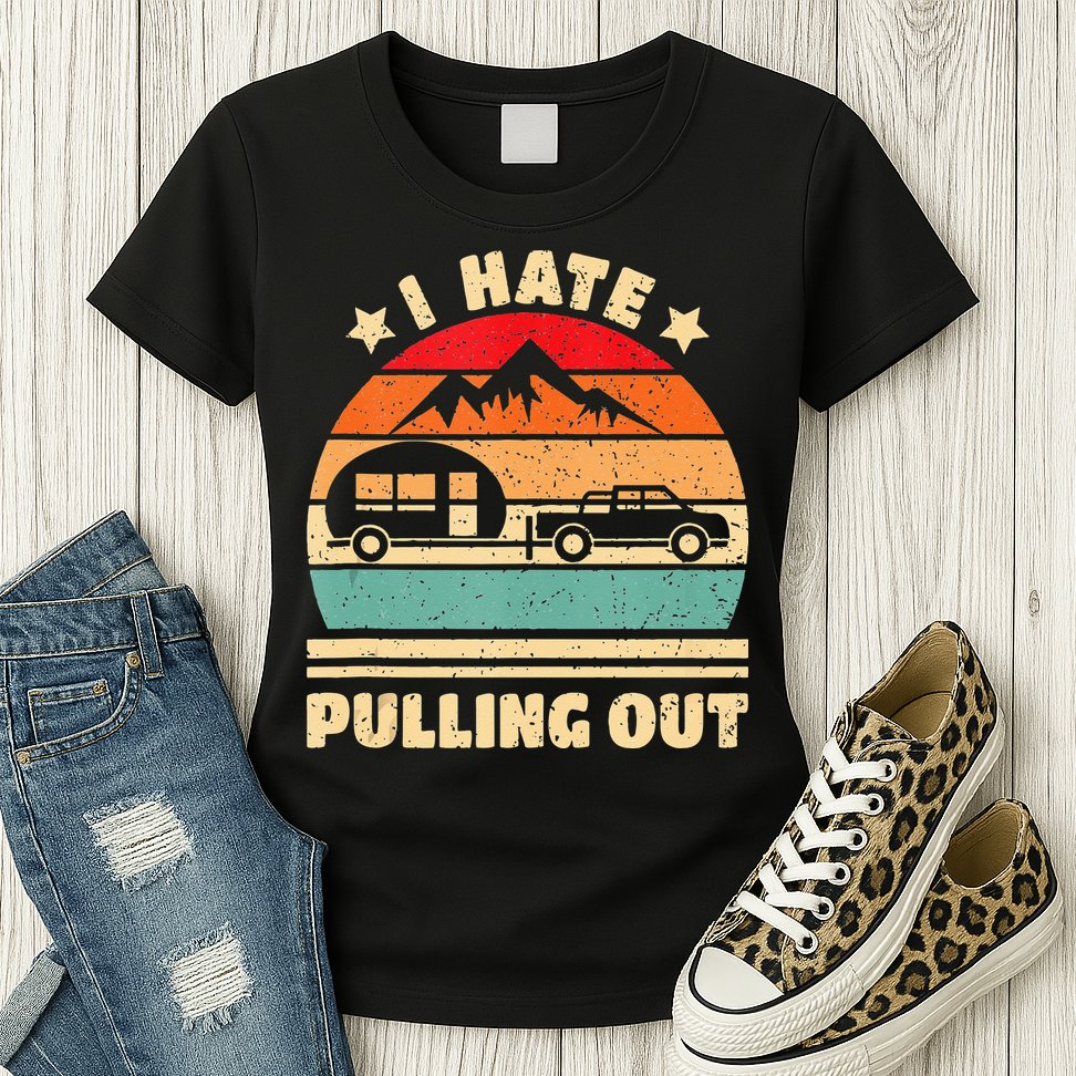 I Hate Pulling Out Funny Camping Trailer Retro Womens T-Shirt