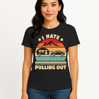 I Hate Pulling Out Funny Camping Trailer Retro Womens T-Shirt