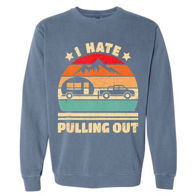 I Hate Pulling Out Funny Camping Trailer Retro Garment-Dyed Sweatshirt