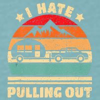 I Hate Pulling Out Funny Camping Trailer Retro Sueded Cloud Jersey T-Shirt