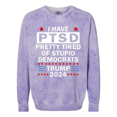 I Have Ptsd Pretty Tired Of Stupid Democrats Trump 2024 Colorblast Crewneck Sweatshirt