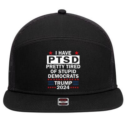 I Have Ptsd Pretty Tired Of Stupid Democrats Trump 2024 7 Panel Mesh Trucker Snapback Hat