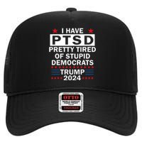 I Have Ptsd Pretty Tired Of Stupid Democrats Trump 2024 High Crown Mesh Back Trucker Hat