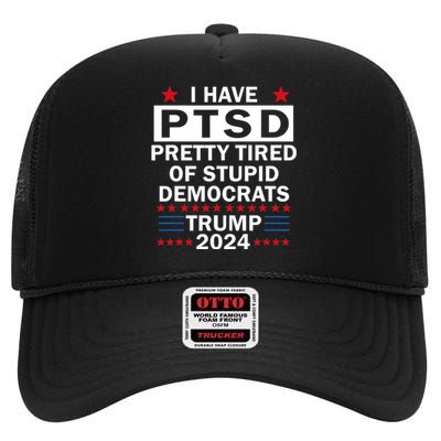 I Have Ptsd Pretty Tired Of Stupid Democrats Trump 2024 High Crown Mesh Back Trucker Hat