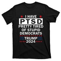 I Have Ptsd Pretty Tired Of Stupid Democrats Trump 2024 T-Shirt