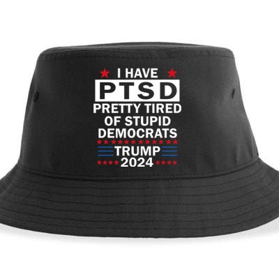 I Have Ptsd Pretty Tired Of Stupid Democrats Trump 2024 Sustainable Bucket Hat