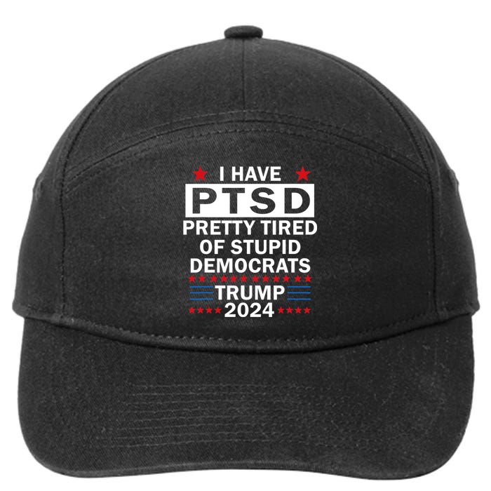 I Have Ptsd Pretty Tired Of Stupid Democrats Trump 2024 7-Panel Snapback Hat