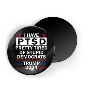 I Have Ptsd Pretty Tired Of Stupid Democrats Trump 2024 Magnet