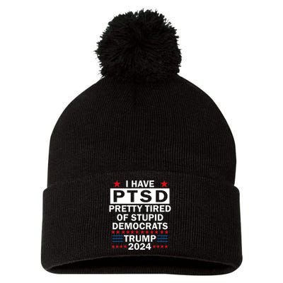 I Have Ptsd Pretty Tired Of Stupid Democrats Trump 2024 Pom Pom 12in Knit Beanie