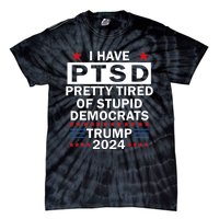 I Have Ptsd Pretty Tired Of Stupid Democrats Trump 2024 Tie-Dye T-Shirt