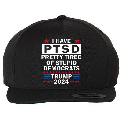 I Have Ptsd Pretty Tired Of Stupid Democrats Trump 2024 Wool Snapback Cap