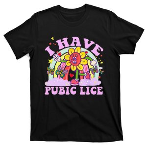 I Have Pubic Lice Funny Retro Offensive Inappropriate Meme Gift T-Shirt