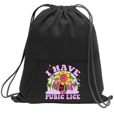 I Have Pubic Lice Funny Retro Offensive Inappropriate Meme Gift Sweatshirt Cinch Pack Bag