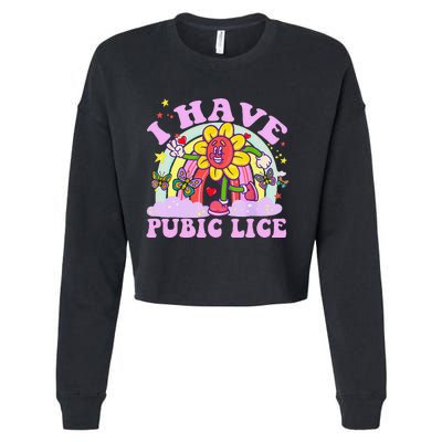 I Have Pubic Lice Funny Retro Offensive Inappropriate Meme Gift Cropped Pullover Crew