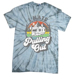 I Hate Pulling Out Funny Camper RV Camping Trailer Gift Tie-Dye T-Shirt