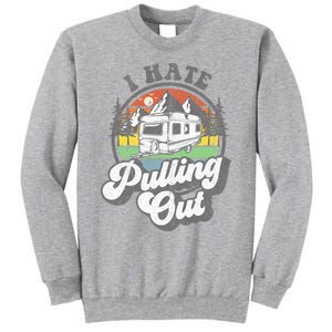 I Hate Pulling Out Funny Camper RV Camping Trailer Gift Tall Sweatshirt