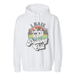 I Hate Pulling Out Funny Camper RV Camping Trailer Gift Garment-Dyed Fleece Hoodie