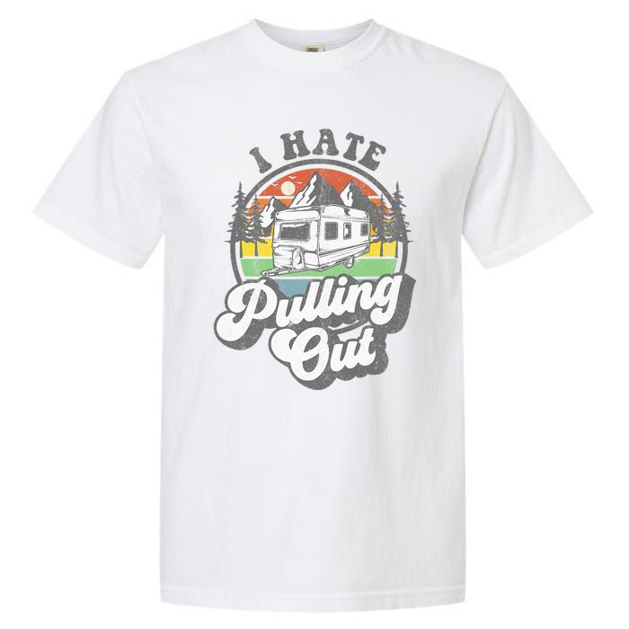 I Hate Pulling Out Funny Camper RV Camping Trailer Gift Garment-Dyed Heavyweight T-Shirt