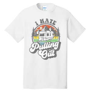 I Hate Pulling Out Funny Camper RV Camping Trailer Gift Tall T-Shirt