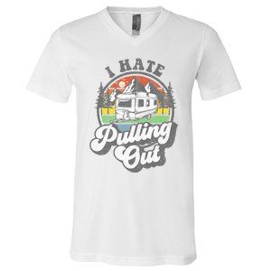 I Hate Pulling Out Funny Camper RV Camping Trailer Gift V-Neck T-Shirt