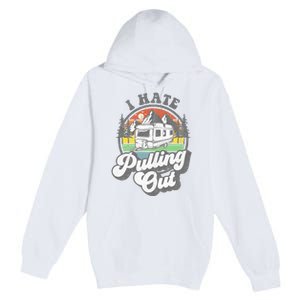 I Hate Pulling Out Funny Camper RV Camping Trailer Gift Premium Pullover Hoodie