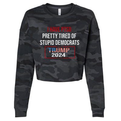 I Have Ptsd Pretty Tired Of Stupid Democrats Trump 2024 Cropped Pullover Crew