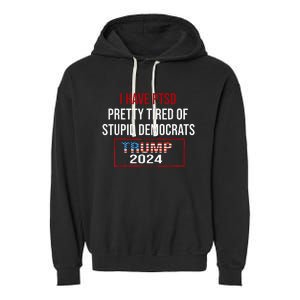 I Have Ptsd Pretty Tired Of Stupid Democrats Trump 2024 Garment-Dyed Fleece Hoodie