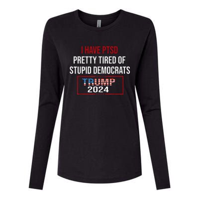 I Have Ptsd Pretty Tired Of Stupid Democrats Trump 2024 Womens Cotton Relaxed Long Sleeve T-Shirt