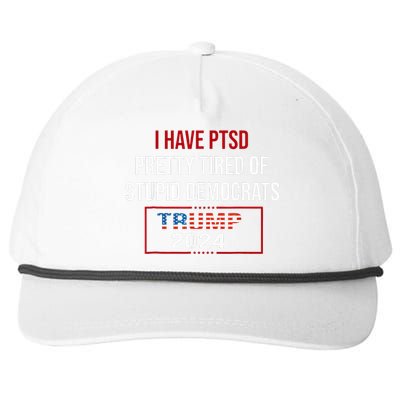 I Have Ptsd Pretty Tired Of Stupid Democrats Trump 2024 Snapback Five-Panel Rope Hat