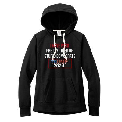 I Have Ptsd Pretty Tired Of Stupid Democrats Trump 2024 Women's Fleece Hoodie