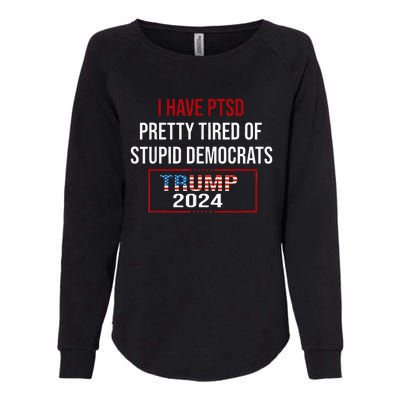 I Have Ptsd Pretty Tired Of Stupid Democrats Trump 2024 Womens California Wash Sweatshirt