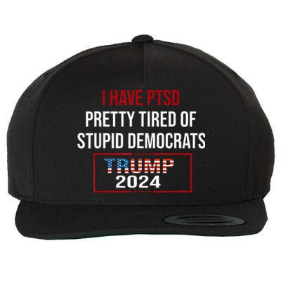 I Have Ptsd Pretty Tired Of Stupid Democrats Trump 2024 Wool Snapback Cap