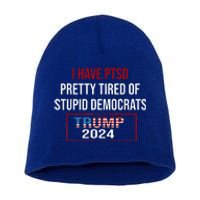 I Have Ptsd Pretty Tired Of Stupid Democrats Trump 2024 Short Acrylic Beanie