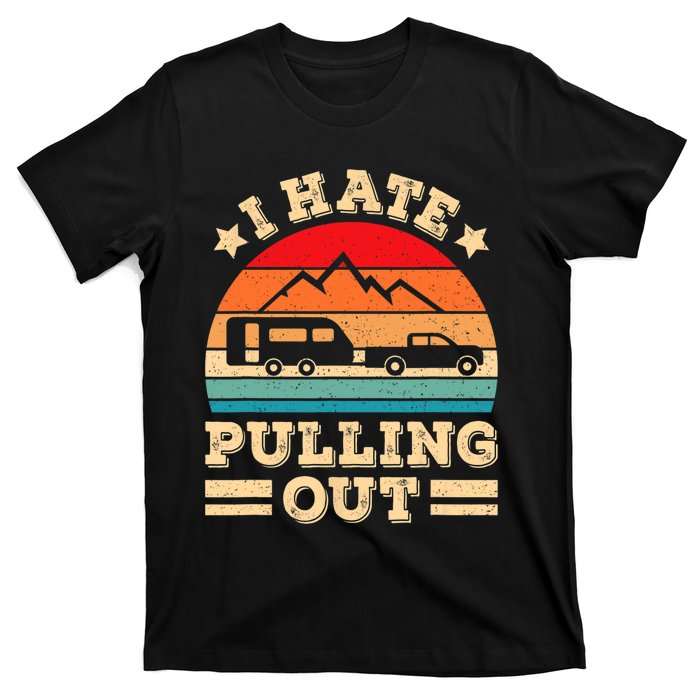 I Hate Pulling Out Funny Camping Trailer Retro Travel TShirt T-Shirt