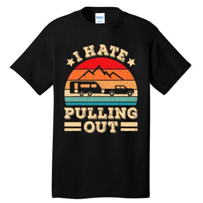 I Hate Pulling Out Funny Camping Trailer Retro Travel TShirt Tall T-Shirt