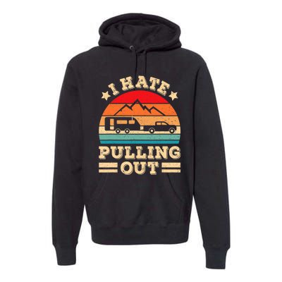 I Hate Pulling Out Funny Camping Trailer Retro Travel TShirt Premium Hoodie