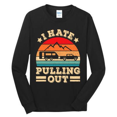 I Hate Pulling Out Funny Camping Trailer Retro Travel TShirt Tall Long Sleeve T-Shirt