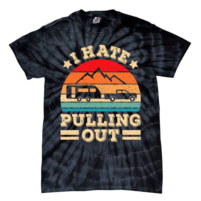 I Hate Pulling Out Funny Camping Trailer Retro Travel TShirt Tie-Dye T-Shirt