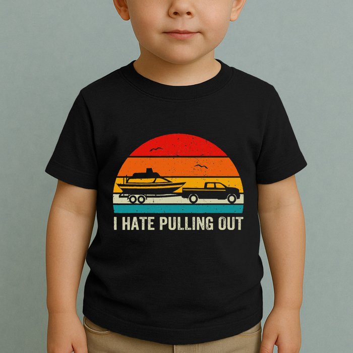 I Hate Pulling Out Retro Boat Captain Toddler T-Shirt