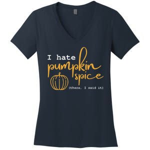 I Hate Pumpkin Spice There I Said Fall Thanksgiving Women's V-Neck T-Shirt