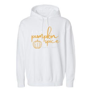 I Hate Pumpkin Spice There I Said Fall Thanksgiving Garment-Dyed Fleece Hoodie