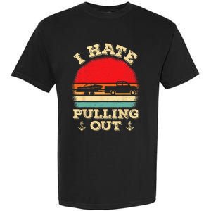 I Hate Pulling Out Retro Boating Boat Captain Garment-Dyed Heavyweight T-Shirt