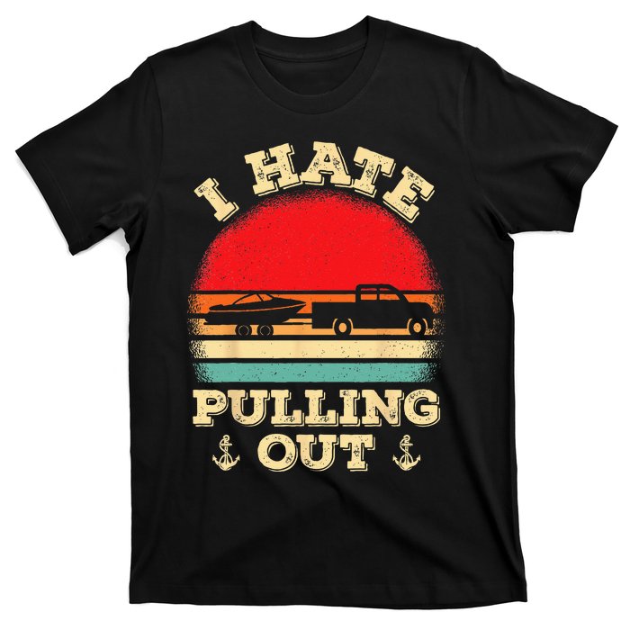 I Hate Pulling Out Retro Boating Boat Captain T-Shirt