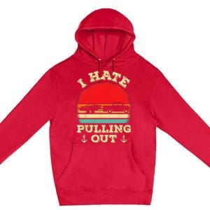 I Hate Pulling Out Retro Boating Boat Captain Premium Pullover Hoodie