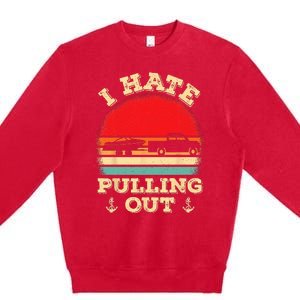 I Hate Pulling Out Retro Boating Boat Captain Premium Crewneck Sweatshirt