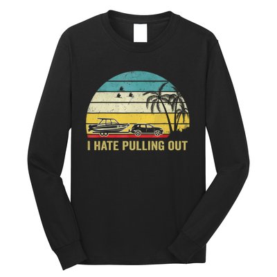 I Hate Pulling Out Retro Boating Boat Captain Long Sleeve Shirt