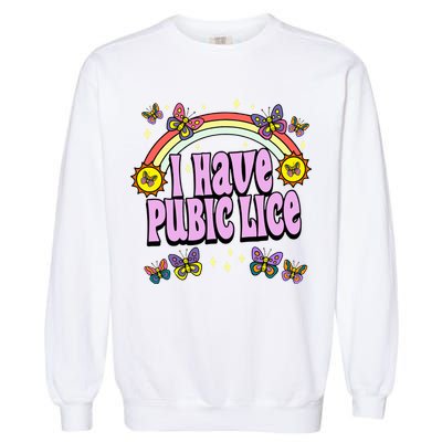 I Have Pubic Lice Garment-Dyed Sweatshirt