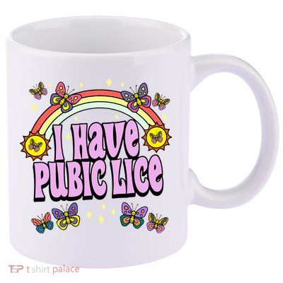 I Have Pubic Lice 11oz C Handle Ceramic Mug