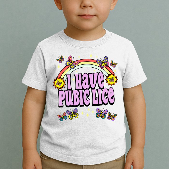 I Have Pubic Lice Toddler T-Shirt